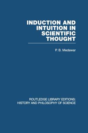 Induction and Intuition in Scientific Thought de P B Medawar