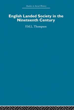 English Landed Society in the Nineteenth Century de F. M. L. Thompson