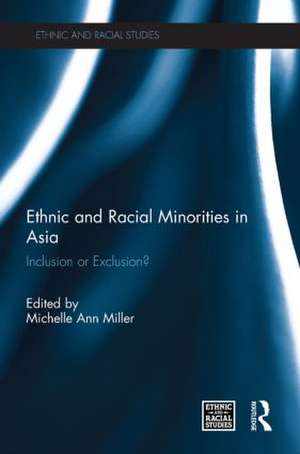 Ethnic and Racial Minorities in Asia: Inclusion or Exclusion? de Michelle Ann Miller