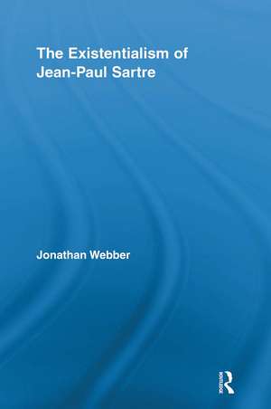 The Existentialism of Jean-Paul Sartre de Jonathan Webber