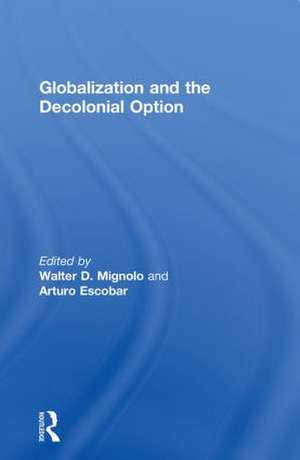 Globalization and the Decolonial Option de Walter D. Mignolo