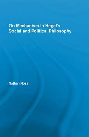 On Mechanism in Hegel's Social and Political Philosophy de Nathan Ross