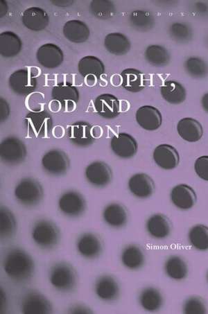 Philosophy, God and Motion de Simon Oliver