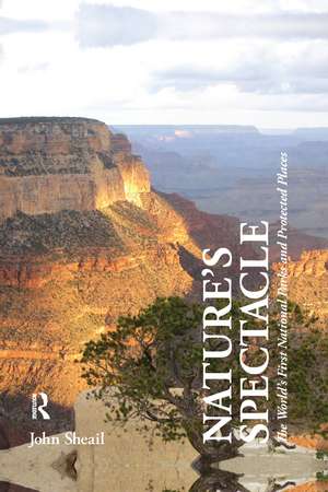 Nature's Spectacle: The World's First National Parks and Protected Places de John Sheail