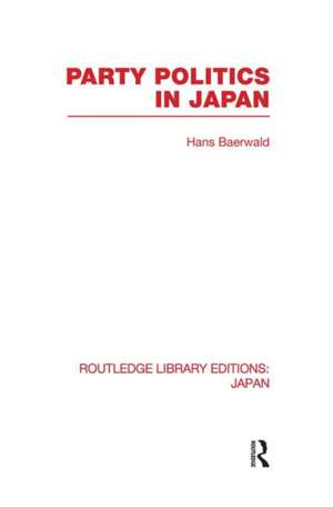 Party Politics in Japan de Hans Baerwald