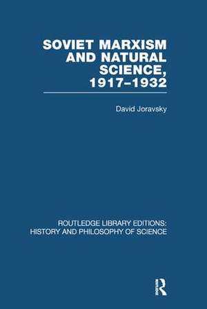 Soviet Marxism and Natural Science: 1917-1932 de David Joravsky