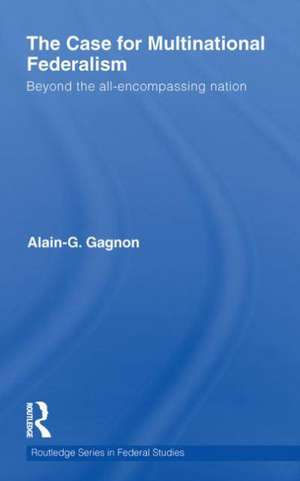 The Case for Multinational Federalism: Beyond the all-encompassing nation de Alain G. Gagnon