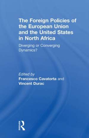 The Foreign Policies of the European Union and the United States in North Africa: Diverging or Converging Dynamics? de Francesco Cavatorta