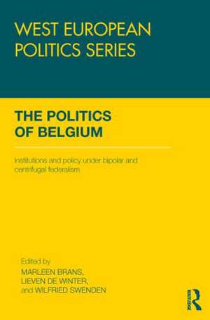 The Politics of Belgium: Institutions and Policy under Bipolar and Centrifugal Federalism de Marleen Brans