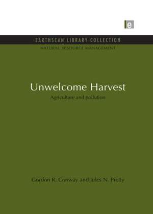 Unwelcome Harvest: Agriculture and pollution de Gordon R. Conway