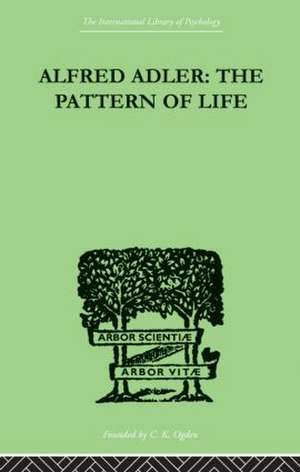 Alfred Adler: The Pattern of Life de W. Beran Wolfe