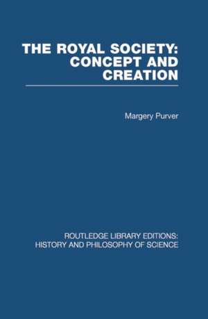 The Royal Society: Concept and Creation de Margery Purver