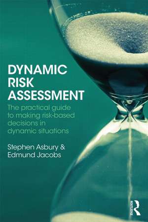 Dynamic Risk Assessment: The Practical Guide to Making Risk-Based Decisions with the 3-Level Risk Management Model de Stephen Asbury