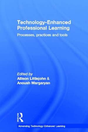 Technology-Enhanced Professional Learning: Processes, Practices, and Tools de Allison Littlejohn