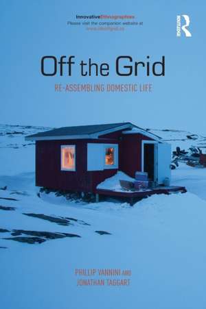 Off the Grid: Re-Assembling Domestic Life de Phillip Vannini