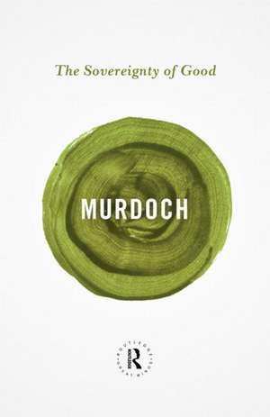 The Sovereignty of Good de Iris Murdoch