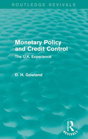 Monetary Policy and Credit Control (Routledge Revivals): The UK Experience de David Gowland