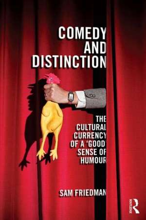 Comedy and Distinction: The Cultural Currency of a ‘Good’ Sense of Humour de Sam Friedman