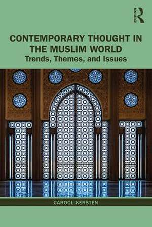 Contemporary Thought in the Muslim World: Trends, Themes, and Issues de Carool Kersten