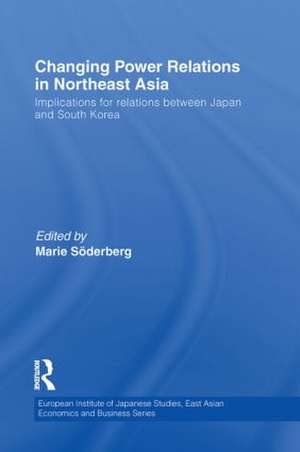 Changing Power Relations in Northeast Asia: Implications for Relations between Japan and South Korea de Marie Soderberg