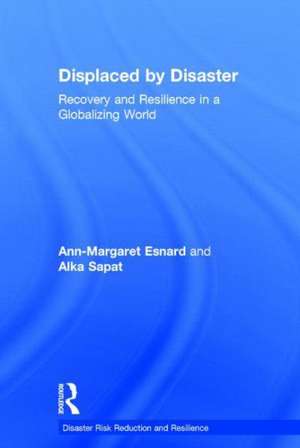 Displaced by Disaster: Recovery and Resilience in a Globalizing World de Ann-Margaret Esnard