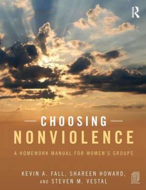 Choosing Nonviolence: A Homework Manual for Women's Groups de Kevin A. Fall