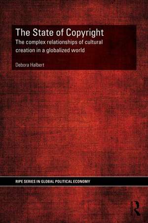 The State of Copyright: The complex relationships of cultural creation in a globalized world de Debora Halbert