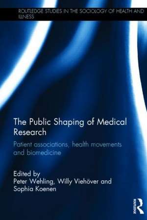 The Public Shaping of Medical Research: Patient Associations, Health Movements and Biomedicine de Peter Wehling