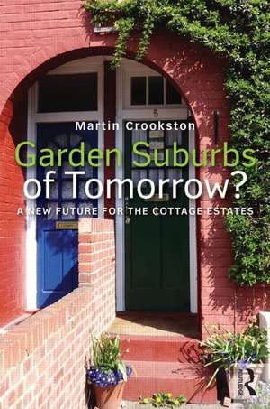 Garden Suburbs of Tomorrow?: A New Future for the Cottage Estates de Martin Crookston