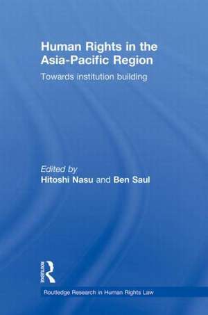 Human Rights in the Asia-Pacific Region: Towards Institution Building de Hitoshi Nasu