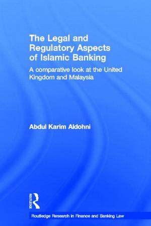 The Legal and Regulatory Aspects of Islamic Banking: A Comparative Look at the United Kingdom and Malaysia de Abdul Karim Aldohni