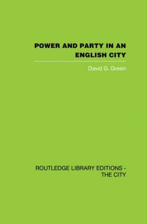 Power and Party in an English City: An account of single-party rule de David G. Green