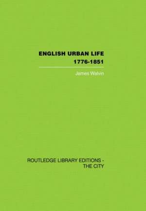 English Urban Life: 1776-1851 de James Walvin