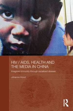 HIV / AIDS, Health and the Media in China de Johanna Hood