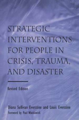 Strategic Interventions for People in Crisis, Trauma, and Disaster: Revised Edition de Diane Sullivan Everstine