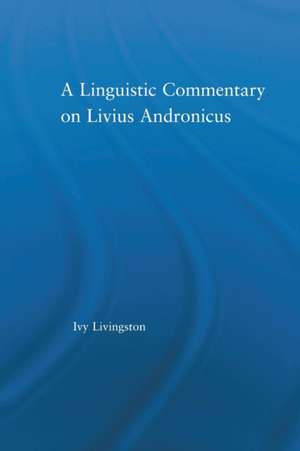 A Linguistic Commentary on Livius Andronicus de Ivy Livingston