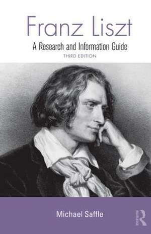 Franz Liszt: A Research and Information Guide de Michael Saffle