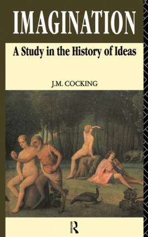 Imagination: A Study in the History of Ideas de John Cocking