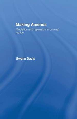 Making Amends: Mediation and Reparation in Criminal Justice de Gwynn Davis