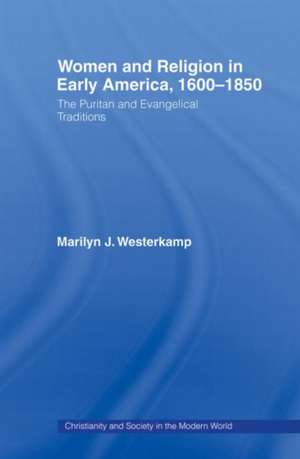 Women in Early American Religion 1600-1850: The Puritan and Evangelical Traditions de Marilyn J. Westerkamp