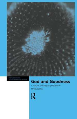 God and Goodness: A Natural Theological Perspective de Mark Wynn