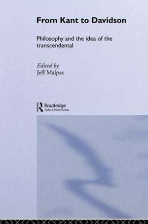 From Kant to Davidson: Philosophy and the Idea of the Transcendental de Jeff Malpas