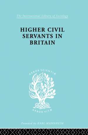 Higher Civil Servants in Britain: From 1870 to the Present Day de R. K. Kelsall