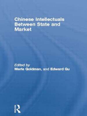 Chinese Intellectuals Between State and Market de Merle Goldman