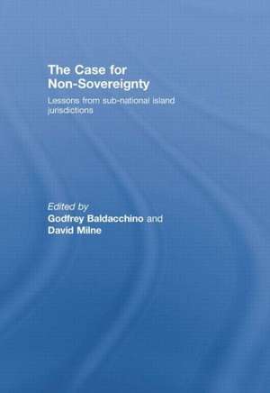 The Case for Non-Sovereignty: Lessons from Sub-National Island Jurisdictions de Godfrey Baldacchino