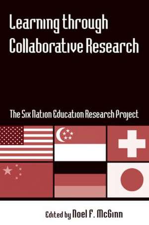 Learning through Collaborative Research: The Six Nation Education Research Project de Noel F. McGinn