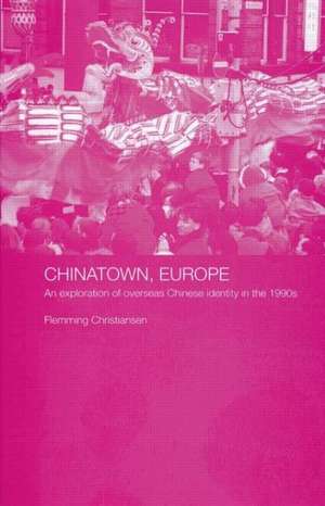 Chinatown, Europe: An Exploration of Overseas Chinese Identity in the 1990s de Flemming Christiansen