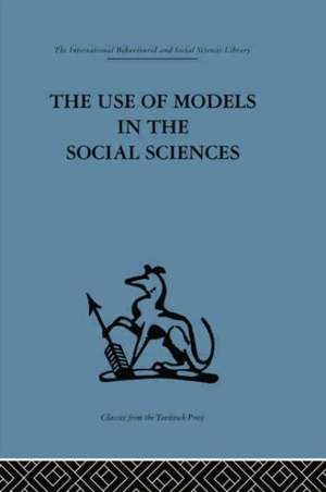 The Use of Models in the Social Sciences de Lyndhurst Collins