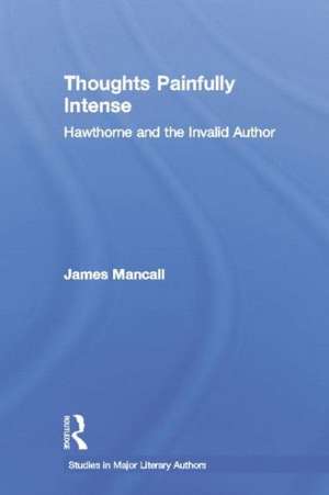 Thoughts Painfully Intense: Hawthorne and the Invalid Author de James Mancall