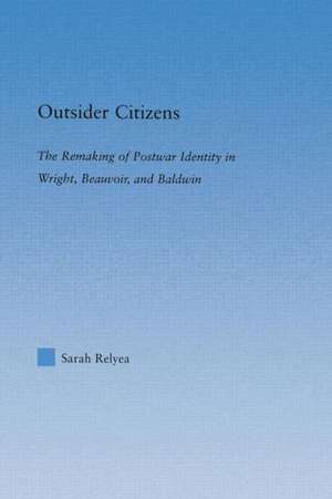 Outsider Citizens: The Remaking of Postwar Identity in Wright, Beauvoir, and Baldwin de Sarah Relyea